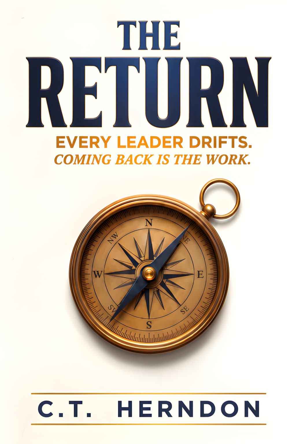 Cover of The Return: Every Leader Drifts. Coming Back Is the Work., by C.T. Herndon